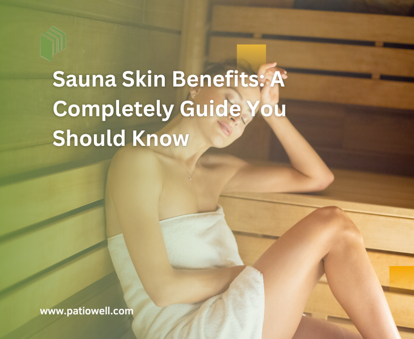 Sauna Skin Benefits: A Complete Guide You Should Know