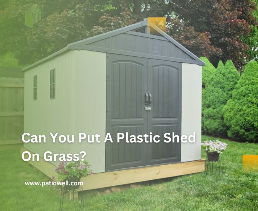 Can You Put A Plastic Shed On Grass