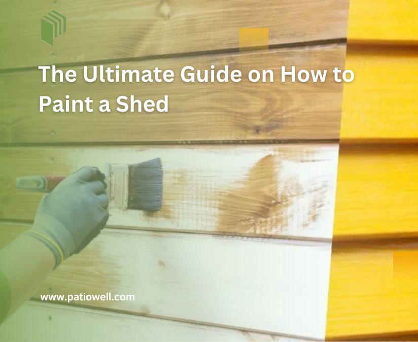 The Ultimate Guide on How to Paint a Shed
