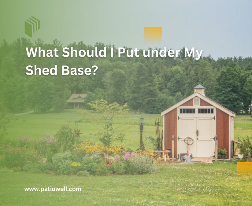 What Should I Put under My Shed Base?