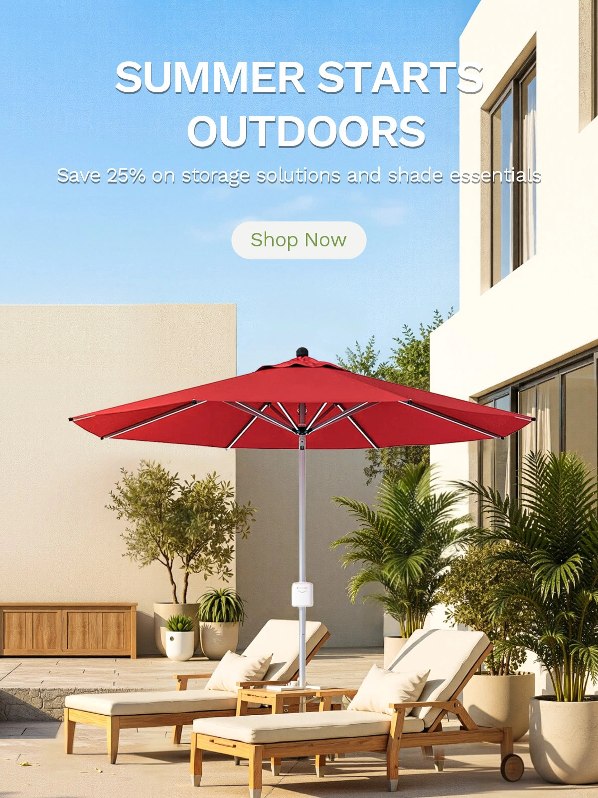 SUMMER STARTS OUTDOORS
Save 25% on storage solutions and shade essentials