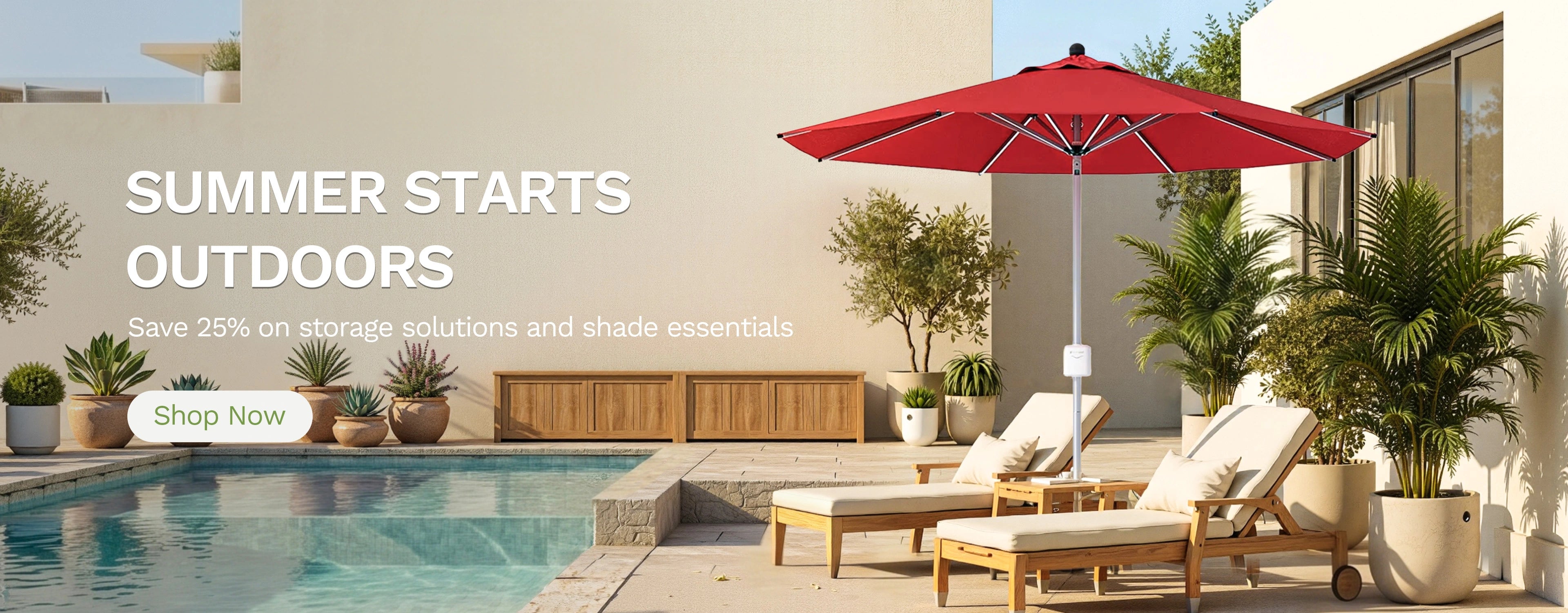 SUMMER STARTS OUTDOORS
Save 25% on storage solutions and shade essentials
