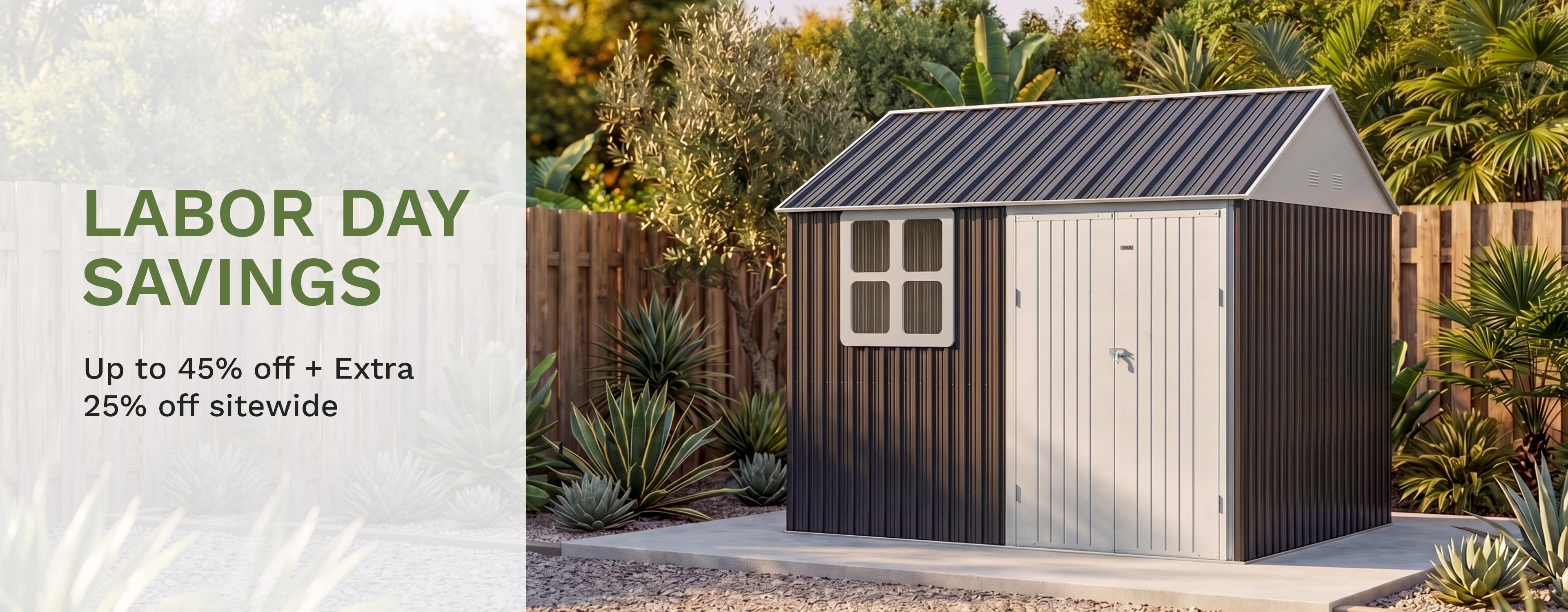 LABOR DAY SAVINGS 
Up to 45% off + Extra 25% off sitewide